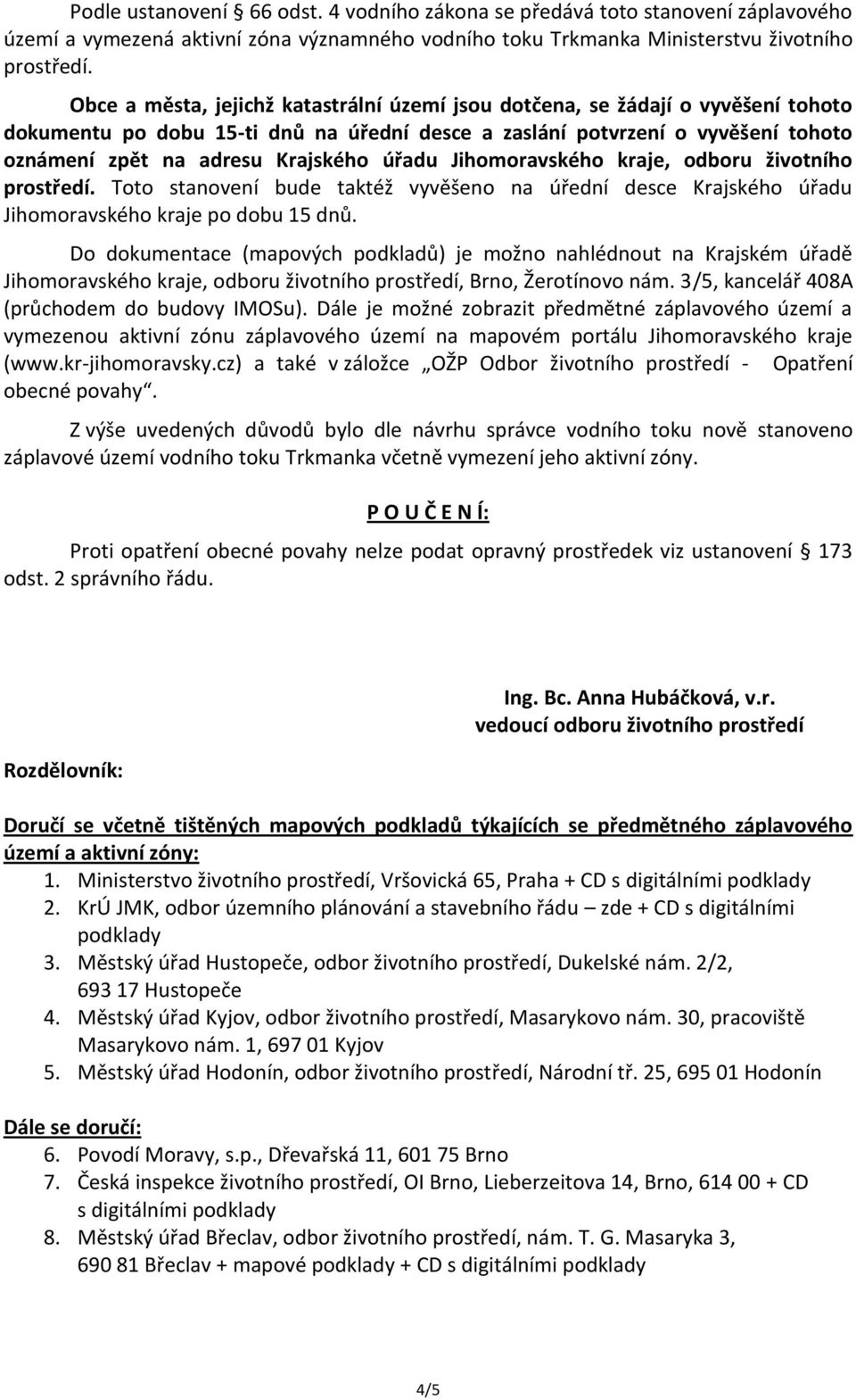 úřadu Jihomoravského kraje, odboru životního prostředí. Toto stanovení bude taktéž vyvěšeno na úřední desce Krajského úřadu Jihomoravského kraje po dobu 15 dnů.