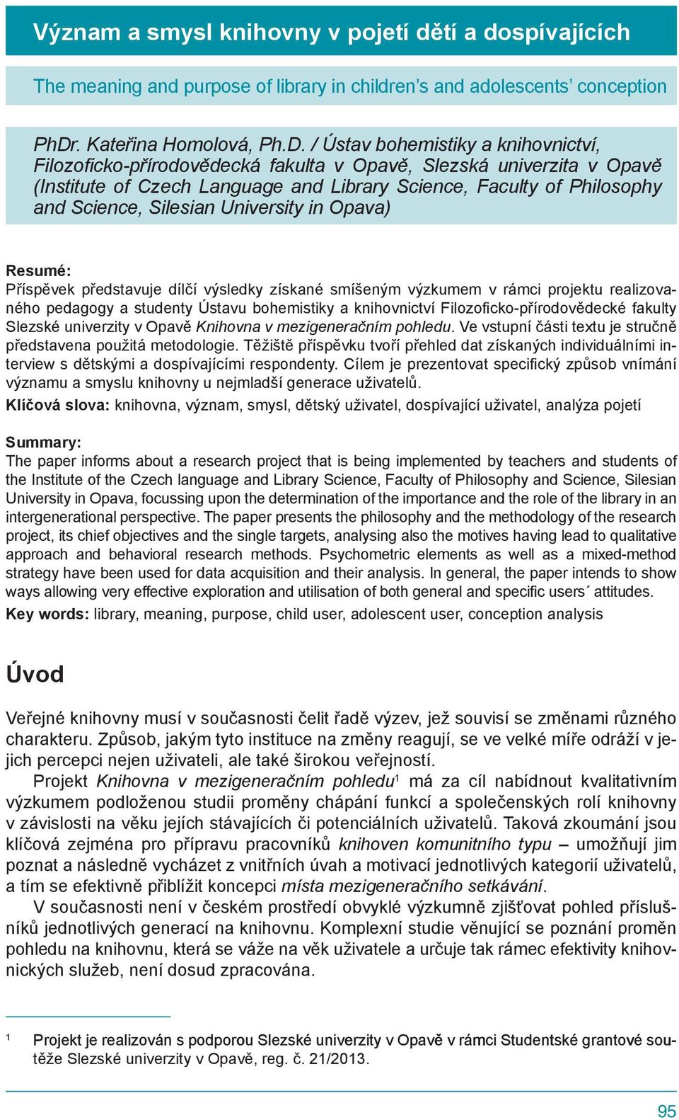/ Ústav bohemistiky a knihovnictví, Filozoficko-přírodovědecká fakulta v Opavě, Slezská univerzita v Opavě (Institute of Czech Language and Library Science, Faculty of Philosophy and Science,