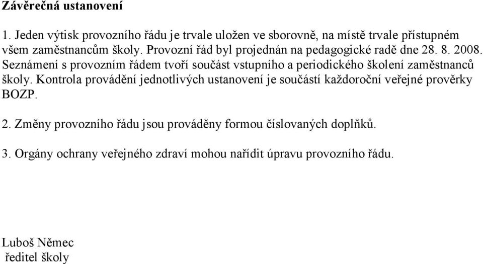 Seznámení s provozním řádem tvoří součást vstupního a periodického školení zaměstnanců školy.
