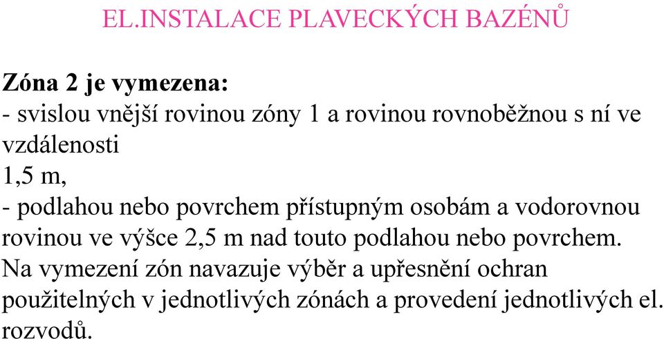 ve výšce 2,5 m nad touto podlahou nebo povrchem.