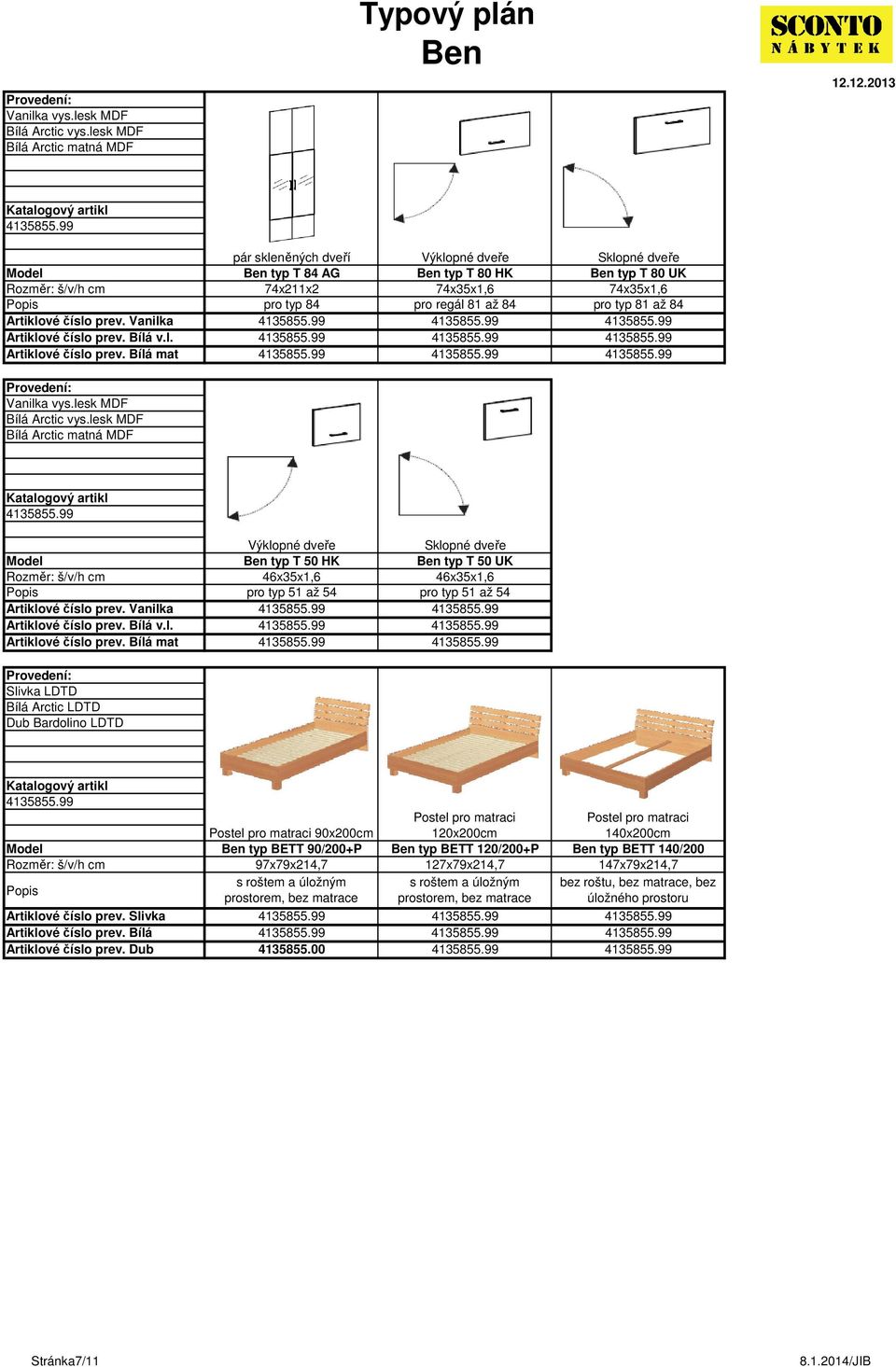 mat Výklopné dveře Sklopné dveře typ T 50 HK typ T 50 UK 46x35x1,6 46x35x1,6 pro typ 51 až 54 pro typ 51 až 54 Postel pro matraci Postel pro matraci