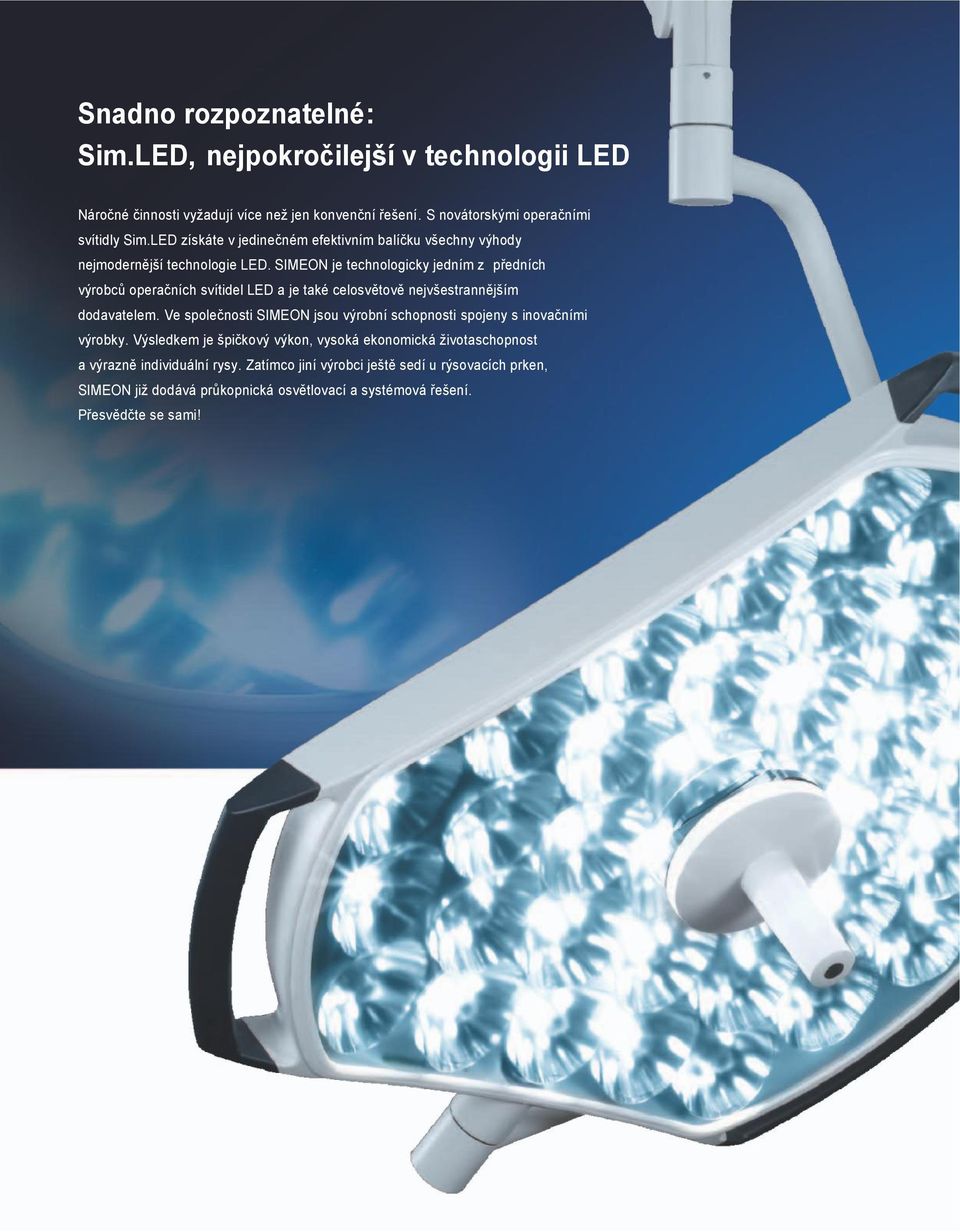 SIMEON je technologicky jedním z předních výrobců operačních svítidel LED a je také celosvětově nejvšestrannějším dodavatelem.