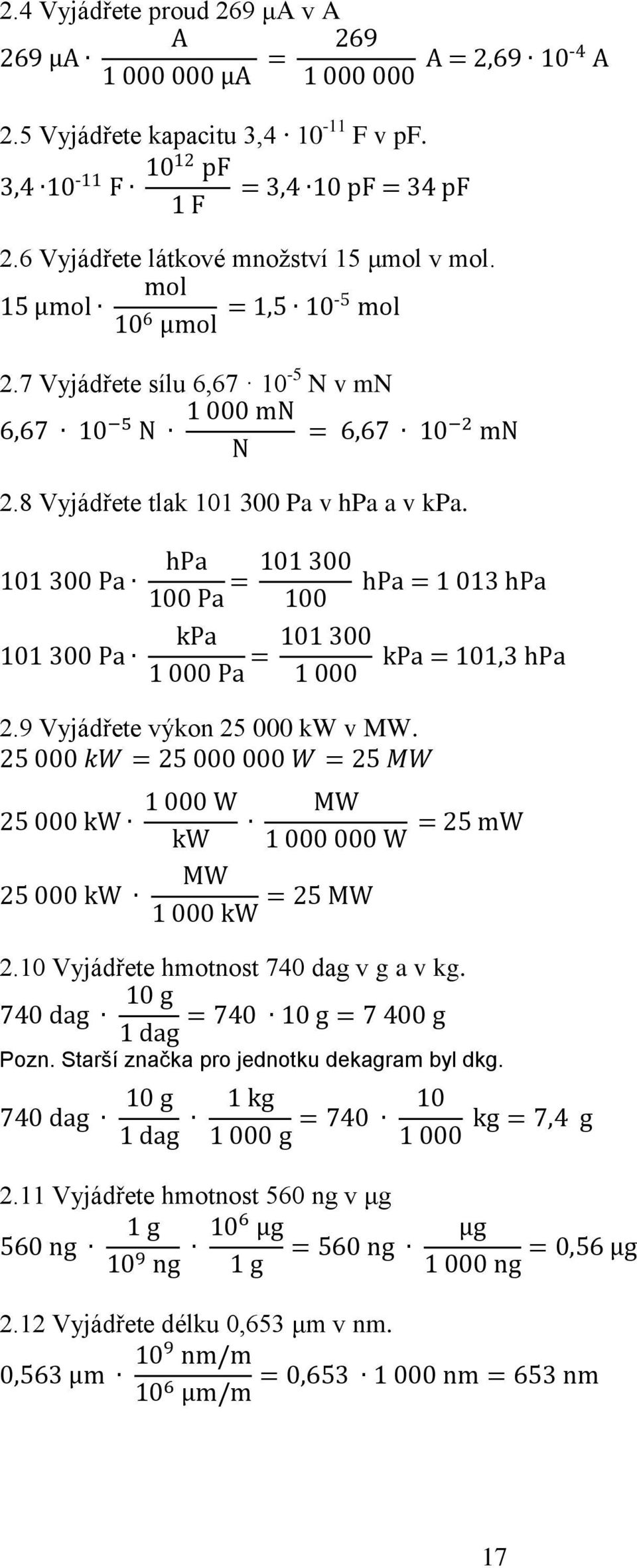 101 300 Pa 101 300 Pa hpa 101 300 = hpa = 1 013 hpa 100 Pa 100 kpa 101 300 = kpa = 101,3 hpa 1 000 Pa 1 000.9 Vyjádřete výkon 5 000 kw v MW.