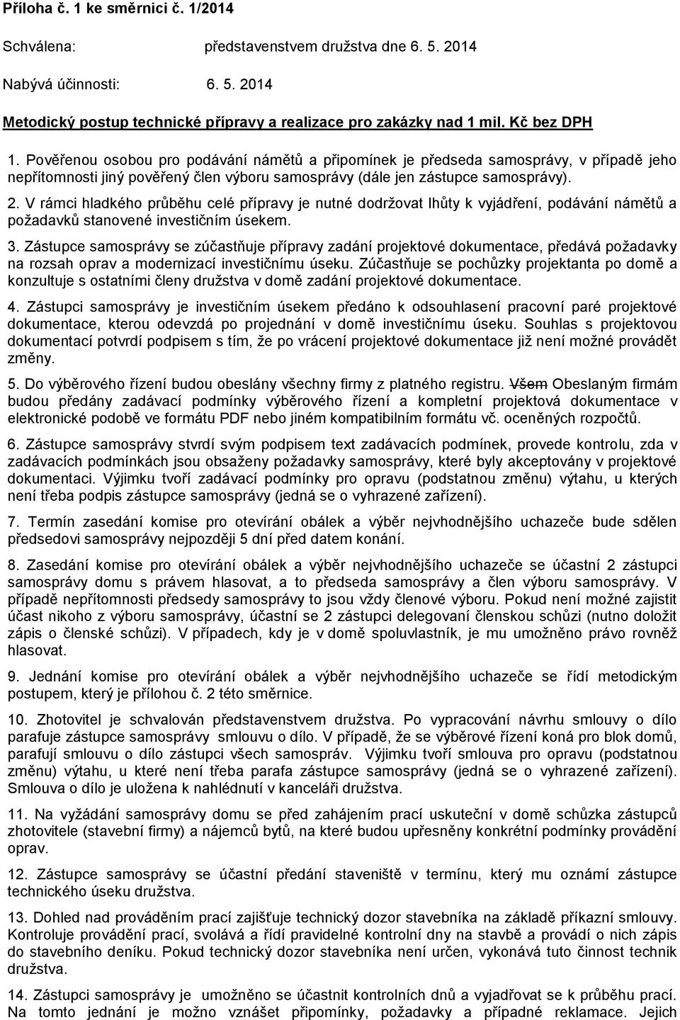 V rámci hladkého průběhu celé přípravy je nutné dodržovat lhůty k vyjádření, podávání námětů a požadavků stanovené investičním úsekem. 3.