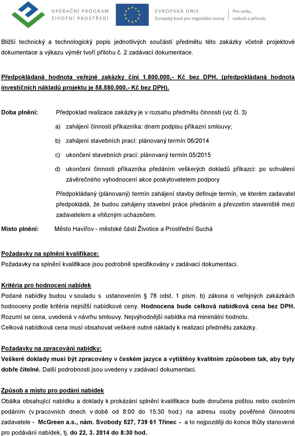 Doba plnění: Předpoklad realizace zakázky je v rozsahu předmětu činnosti (viz čl.