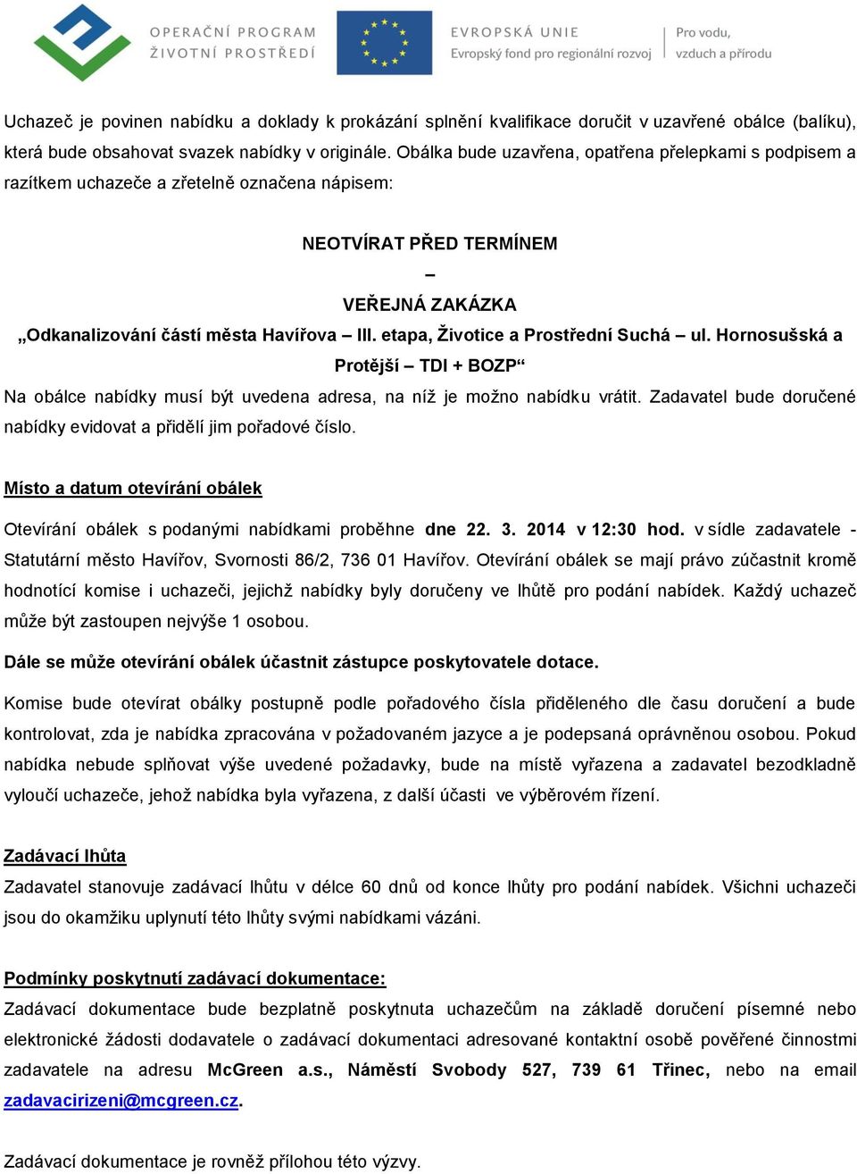 etapa, Životice a Prostřední Suchá ul. Hornosušská a Protější TDI + BOZP Na obálce nabídky musí být uvedena adresa, na níž je možno nabídku vrátit.