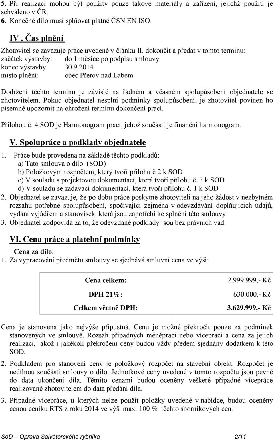 2014 místo plnění: obec Přerov nad Labem Dodržení těchto termínu je závislé na řádném a včasném spolupůsobení objednatele se zhotovitelem.
