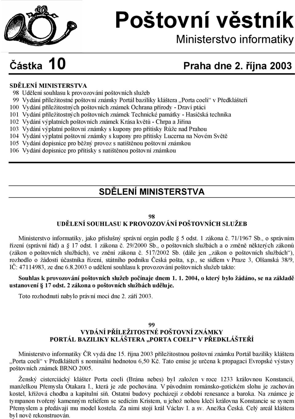 příležitostných poštovních známek Ochrana přírody - Draví ptáci 101 Vydání příležitostných poštovních známek Technické památky - Hasičská technika 102 Vydání výplatních poštovních známek Krása květů