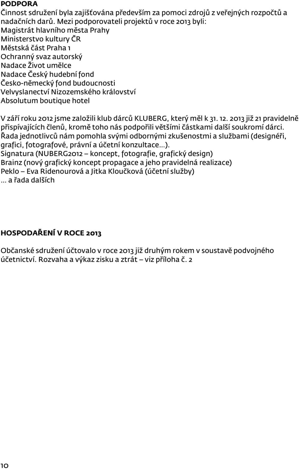 Česko-německý fond budoucnosti Velvyslanectví Nizozemského království Absolutum boutique hotel V září roku 2012 jsme založili klub dárců KLUBERG, který měl k 31. 12.