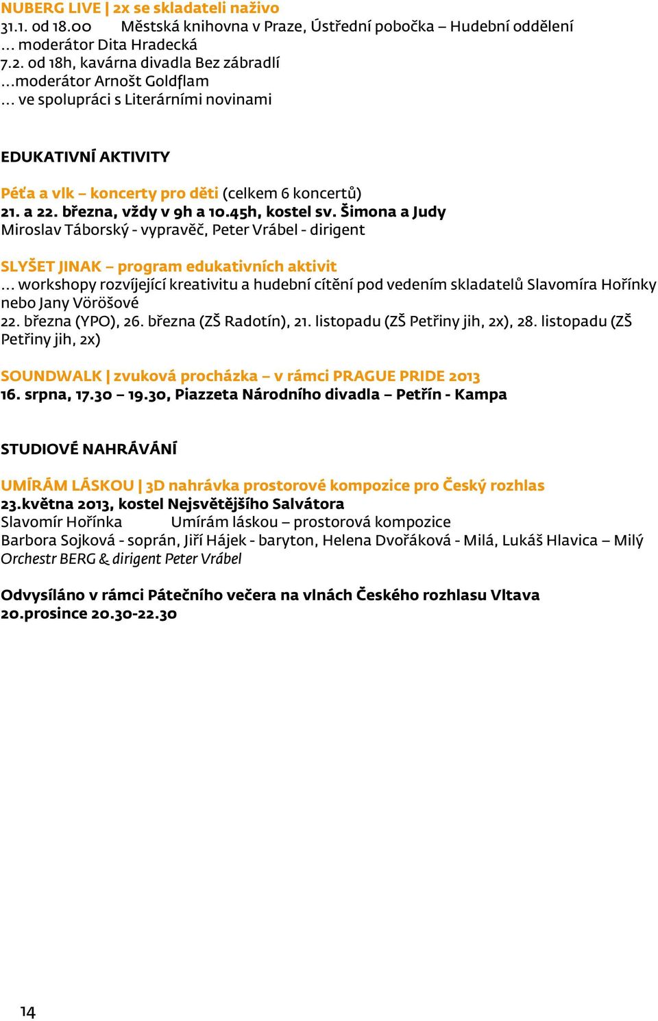Šimona a Judy Miroslav Táborský - vypravěč, Peter Vrábel - dirigent SLYŠET JINAK program edukativních aktivit.
