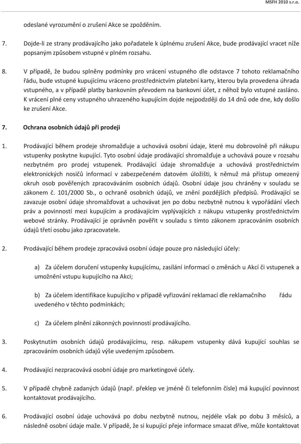 vstupného, a v případě platby bankovním převodem na bankovní účet, z něhož bylo vstupné zasláno.