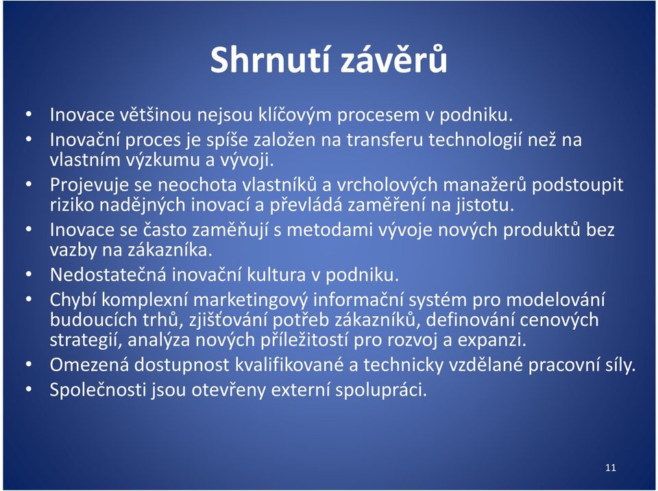 Inovace se často zaměňují s metodami vývoje nových produktů bez vazby na zákazníka. Nedostatečná inovační kultura v podniku.