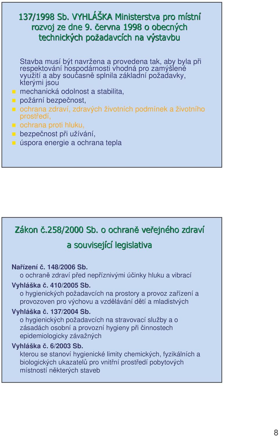 53)*** )?53)*** % Naízení. 148/2006 Sb. o ochran zdraví ped nepíznivými úinky hluku a vibrací Vyhláška. 410/2005 Sb.