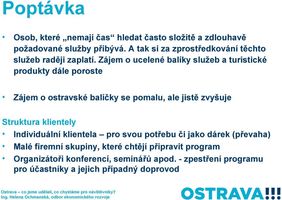 Zájem o ucelené balíky služeb a turistické produkty dále poroste Zájem o ostravské balíčky se pomalu, ale jistě zvyšuje