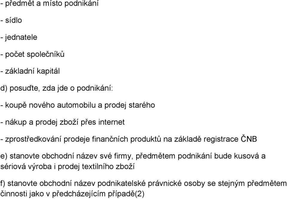 na základě registrace ČNB e) stanovte obchodní název své firmy, předmětem podnikání bude kusová a sériová výroba i prodej