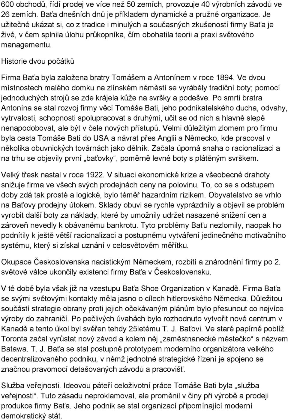 Historie dvou počátků Firma Baťa byla založena bratry Tomášem a Antonínem v roce 1894.