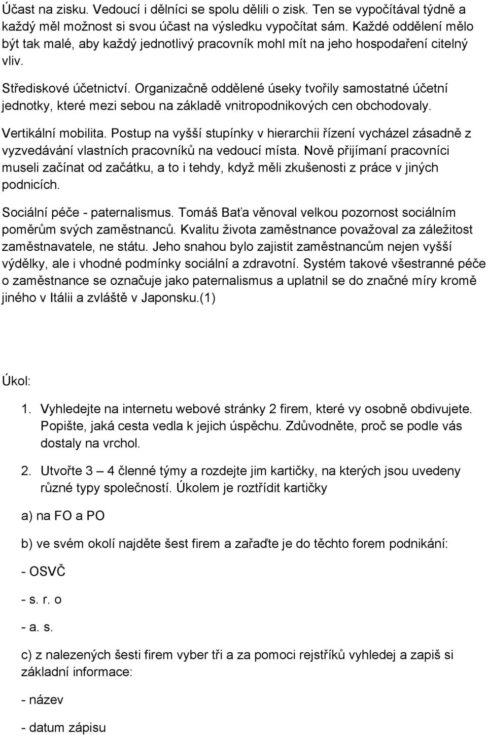 Organizačně oddělené úseky tvořily samostatné účetní jednotky, které mezi sebou na základě vnitropodnikových cen obchodovaly. Vertikální mobilita.