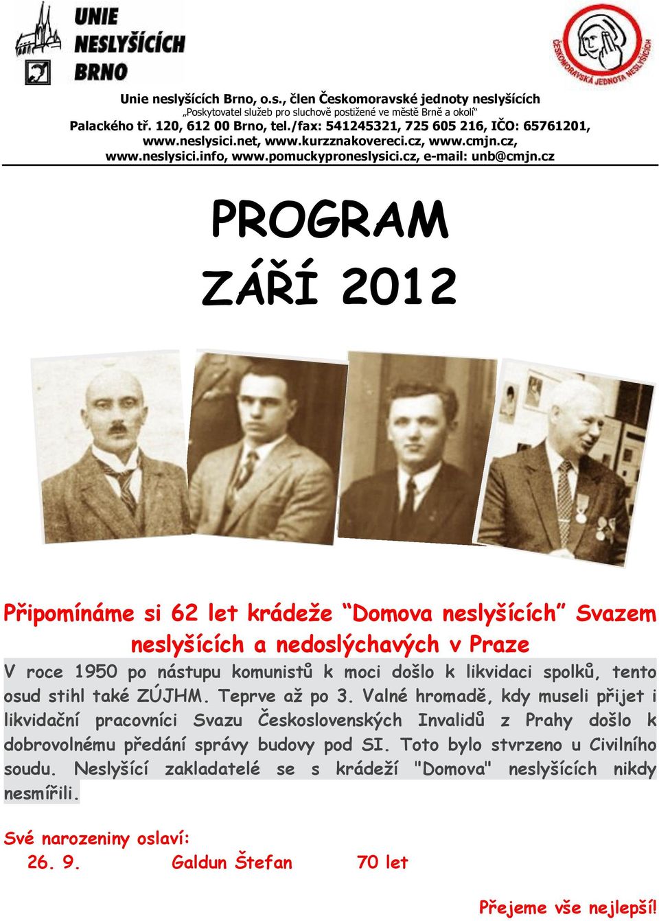 cz PROGRAM ZÁŘÍ 2012 Připomínáme si 62 let krádeže Domova neslyšících Svazem neslyšících a nedoslýchavých v Praze V roce 1950 po nástupu komunistů k moci došlo k likvidaci spolků, tento osud stihl