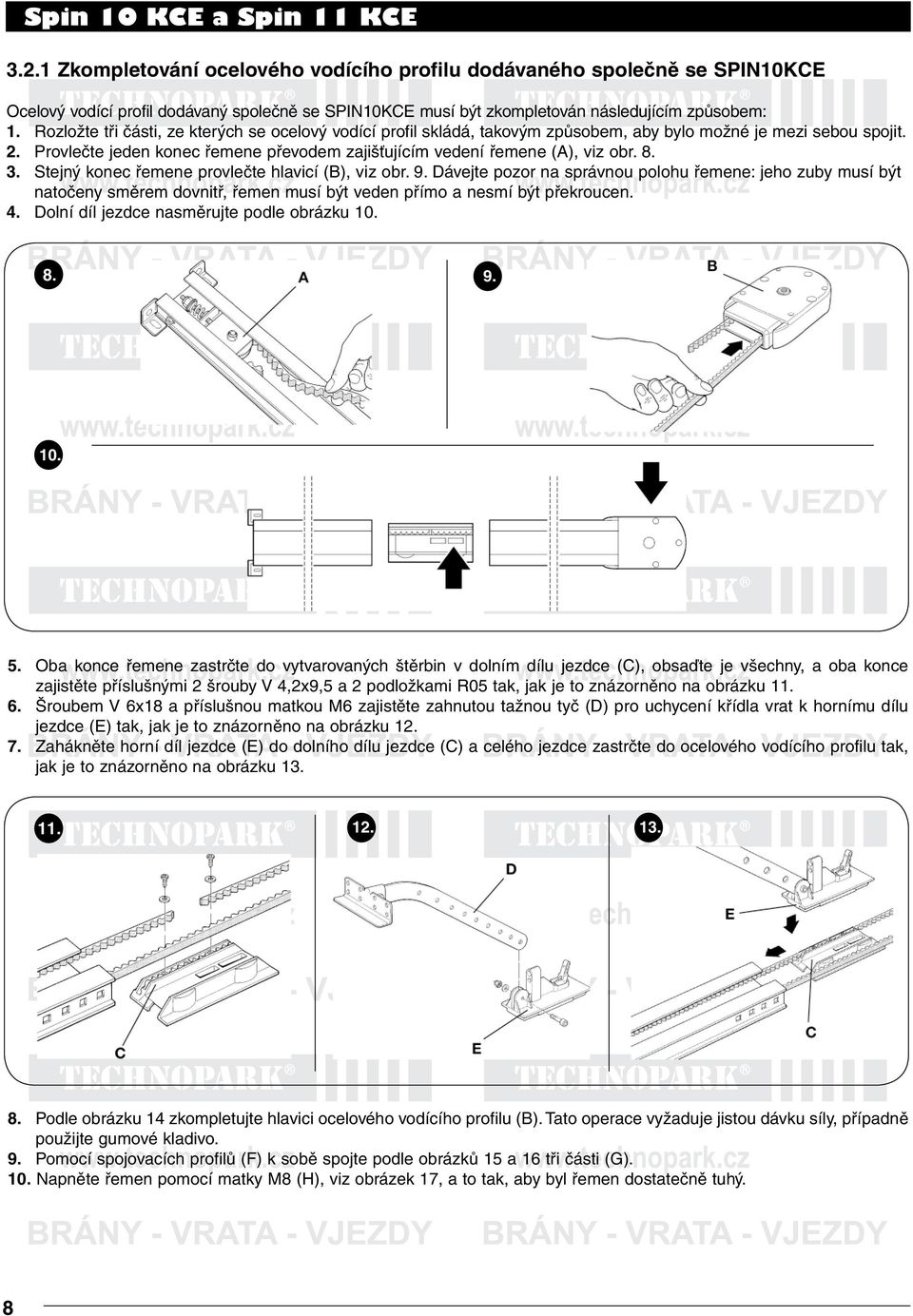 8. 3. Stejný konec řemene provlečte hlavicí (B), viz obr. 9. Dávejte pozor na správnou polohu řemene: jeho zuby musí být natočeny směrem dovnitř, řemen musí být veden přímo a nesmí být překroucen. 4.