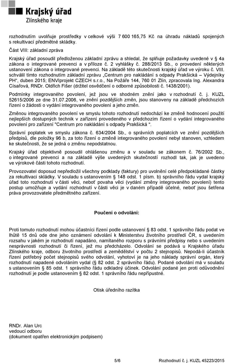 , o provedení některých ustanovení zákona o integrované prevenci. Na základě této skutečnosti krajský úřad ve výroku č. VIII.