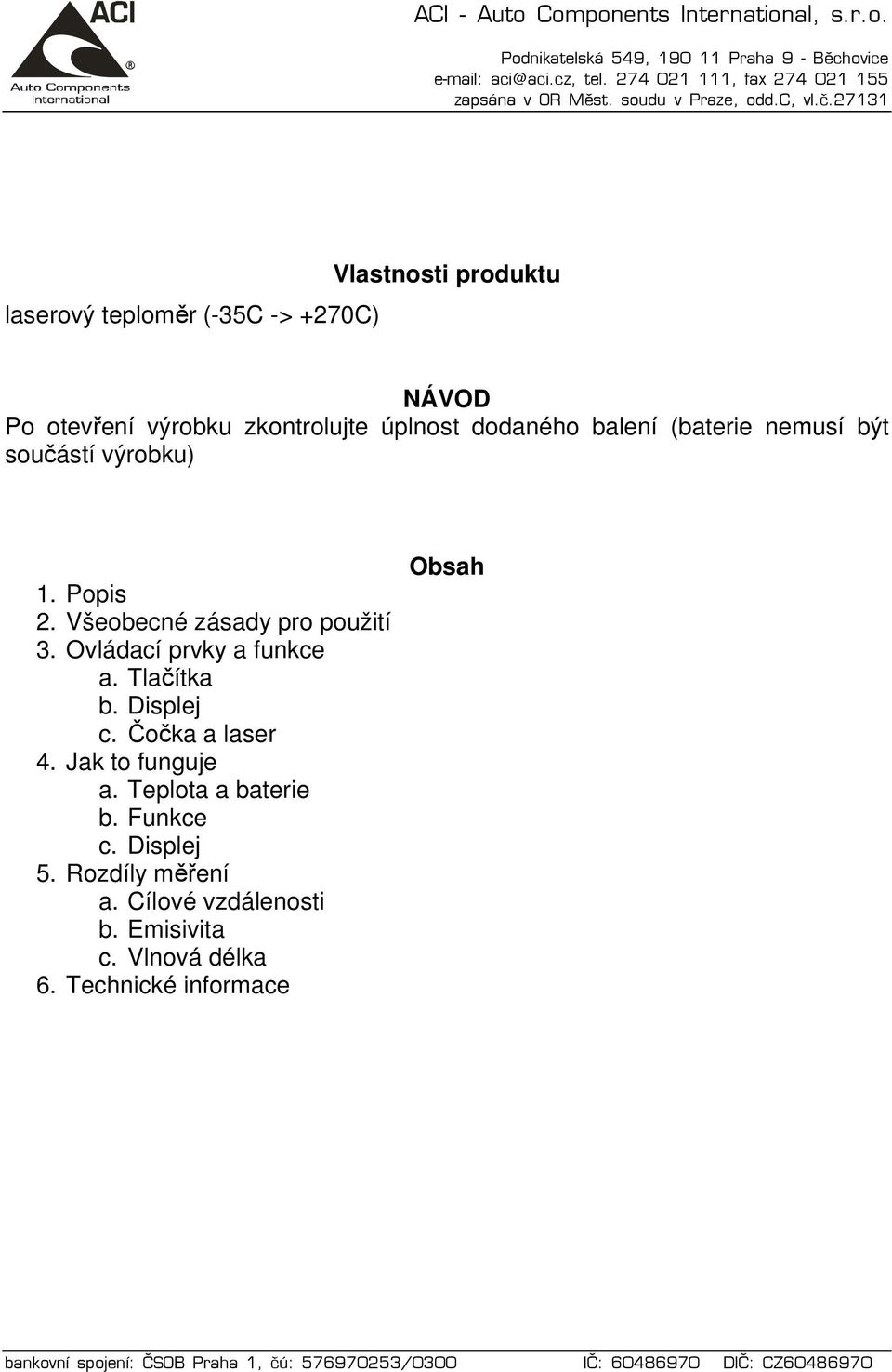 Všeobecné zásady pro použití a. Tlačítka b. Displej c. Čočka a laser a. Teplota a baterie b.