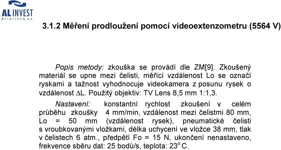 Použitý objektiv: TV Lens 8,5 mm 1:1,3.