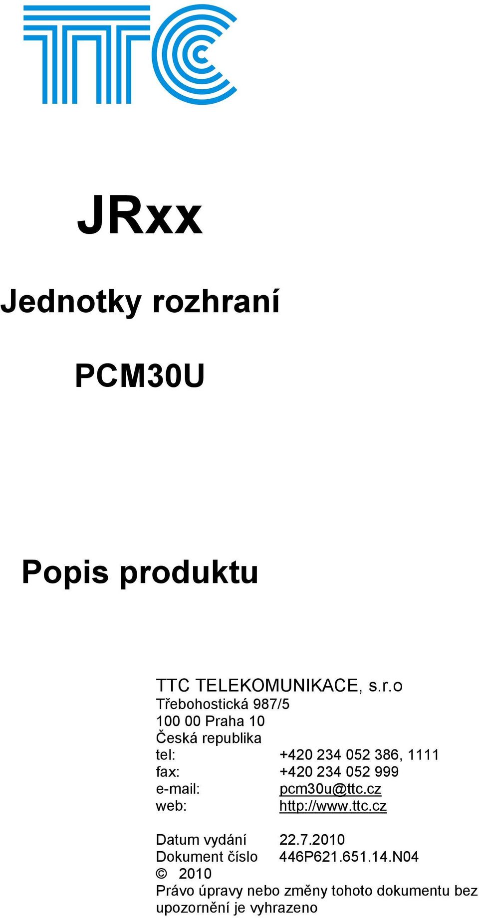 Praha 10 Česká republika tel: +420 234 052 386, 1111 fa: +420 234 052 999 e-mail: