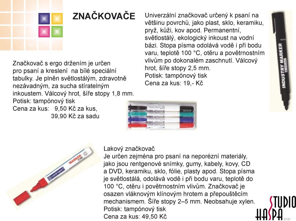 Permanentní, světlostálý, ekologický inkoust na vodní bázi. Stopa písma odolává vodě i při bodu varu, teplotě 100 C, otěru a povětrnostním vlivům po dokonalém zaschnutí.