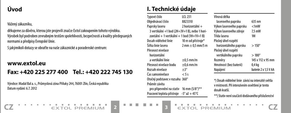 extol.eu Fax: +420 225 277 400 Tel.: +420 222 745 130 Výrobce: Madal Bal a. s., Průmyslová zóna Příluky 244, 76001 Zlín, Česká republika Datum vydání: 6.7. 2012 extol premium 2 I.