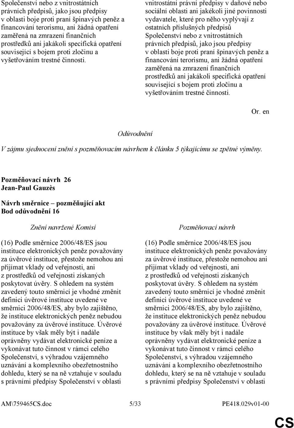vnitrostátní právní předpisy v daňové nebo sociální oblasti ani jakékoli jiné povinnosti vydavatele, které pro něho vyplývají z ostatních příslušných předpisů   V zájmu sjednocení znění s