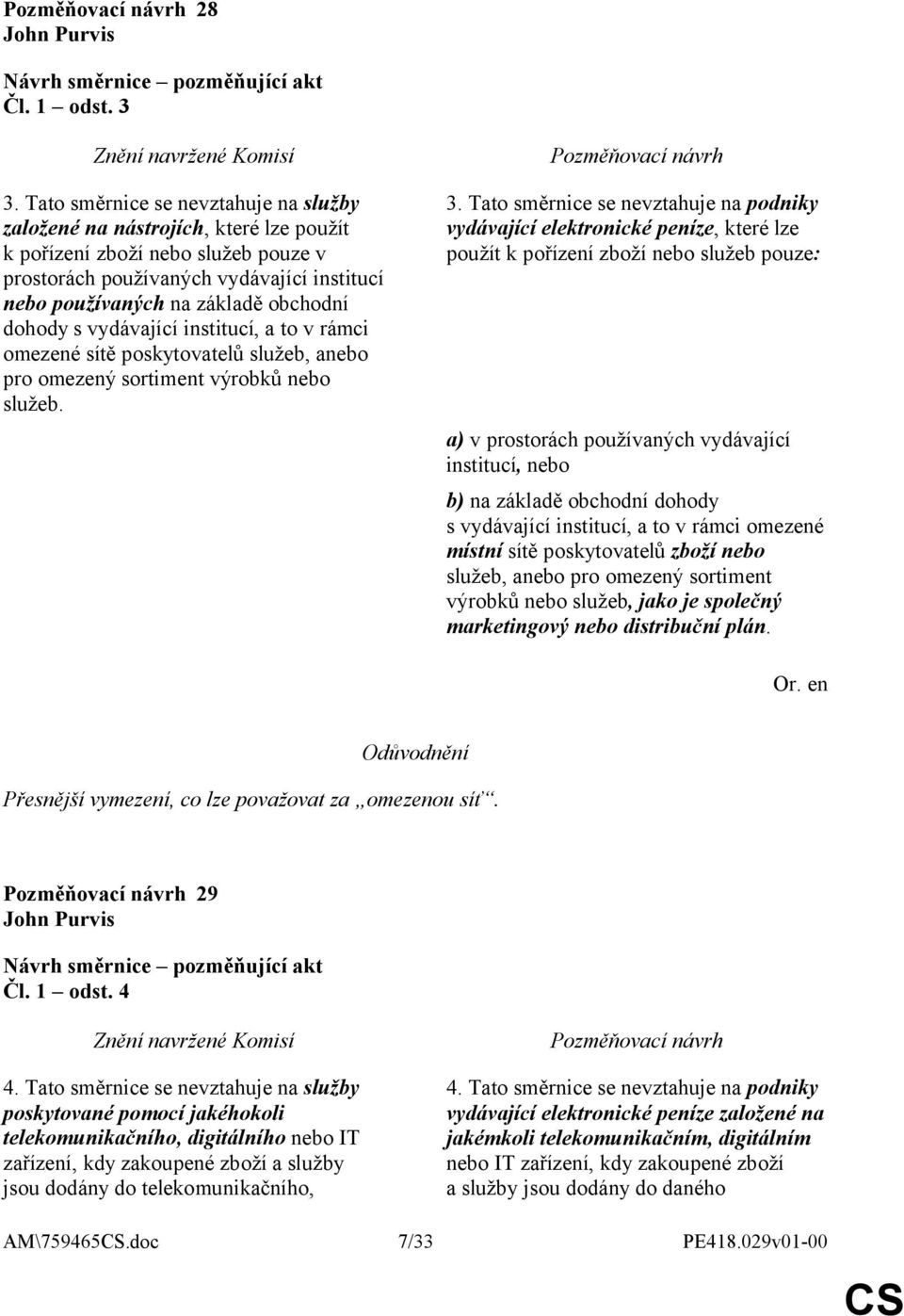 dohody s vydávající institucí, a to v rámci omezené sítě poskytovatelů služeb, anebo pro omezený sortiment výrobků nebo služeb. 3.
