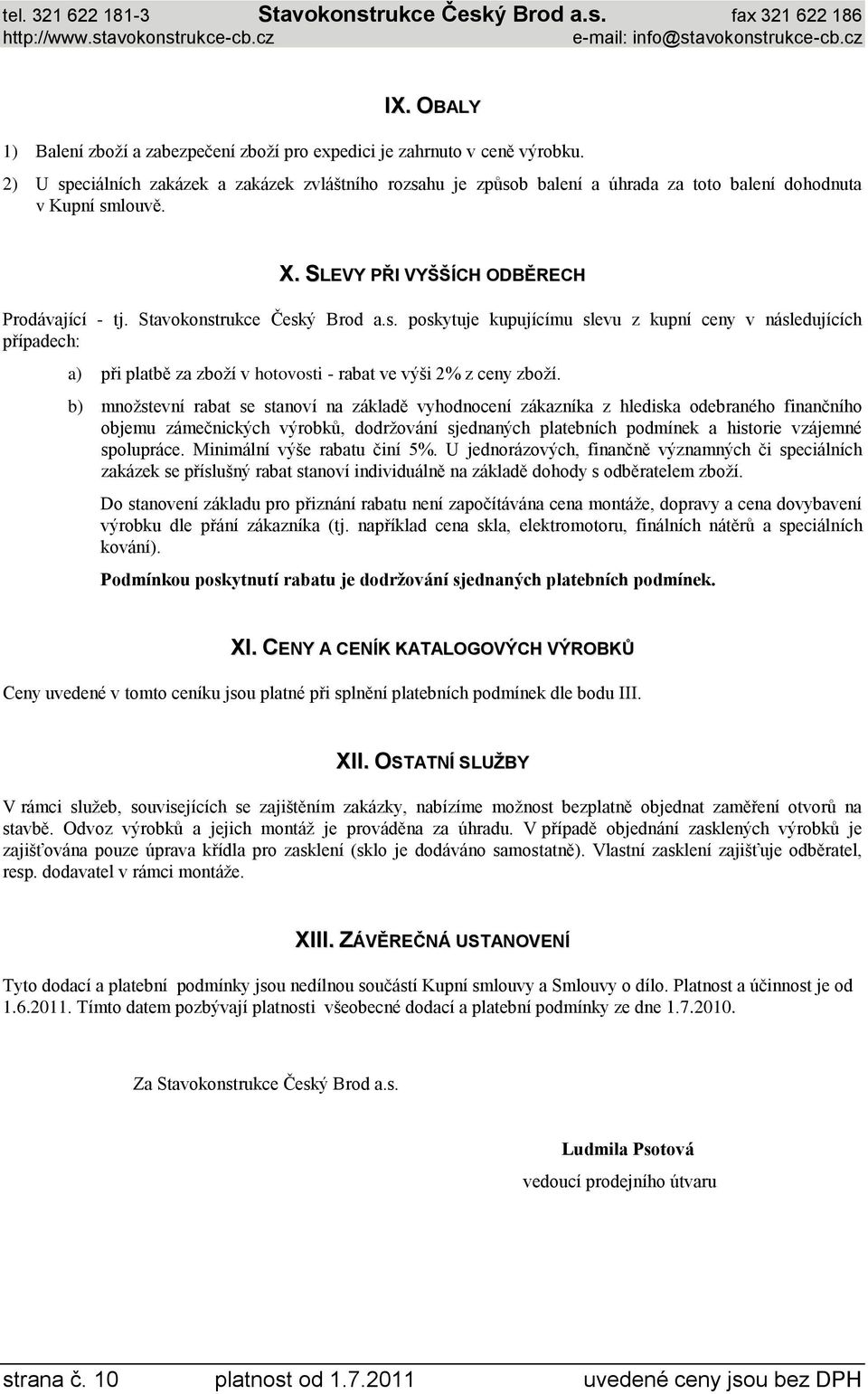 s. poskytuje kupujícímu slevu z kupní ceny v následujících případech: a) při platbě za zboží v hotovosti - rabat ve výši 2% z ceny zboží.