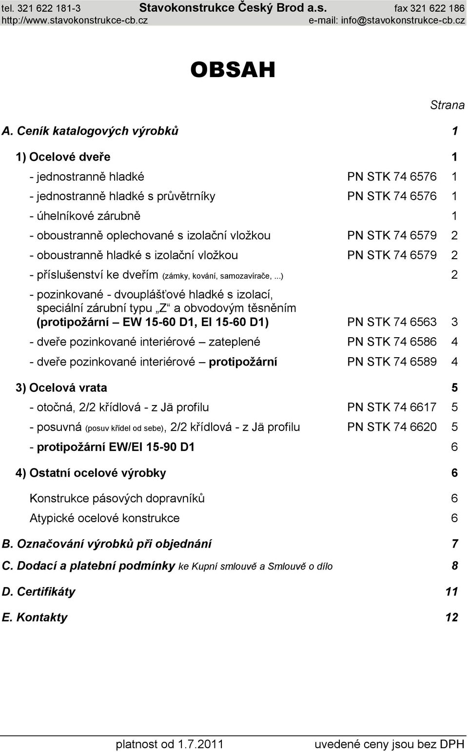 vložkou PN STK 74 6579 2 - oboustranně hladké s izolační vložkou PN STK 74 6579 2 - příslušenství ke dveřím (zámky, kování, samozavírače,.