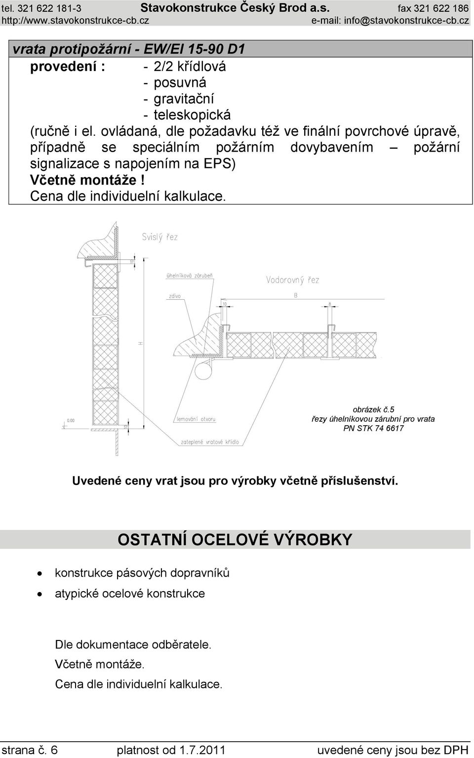 Cena dle individuelní kalkulace. obrázek č.5 řezy úhelníkovou zárubní pro vrata PN STK 74 6617 Uvedené ceny vrat jsou pro výrobky včetně příslušenství.