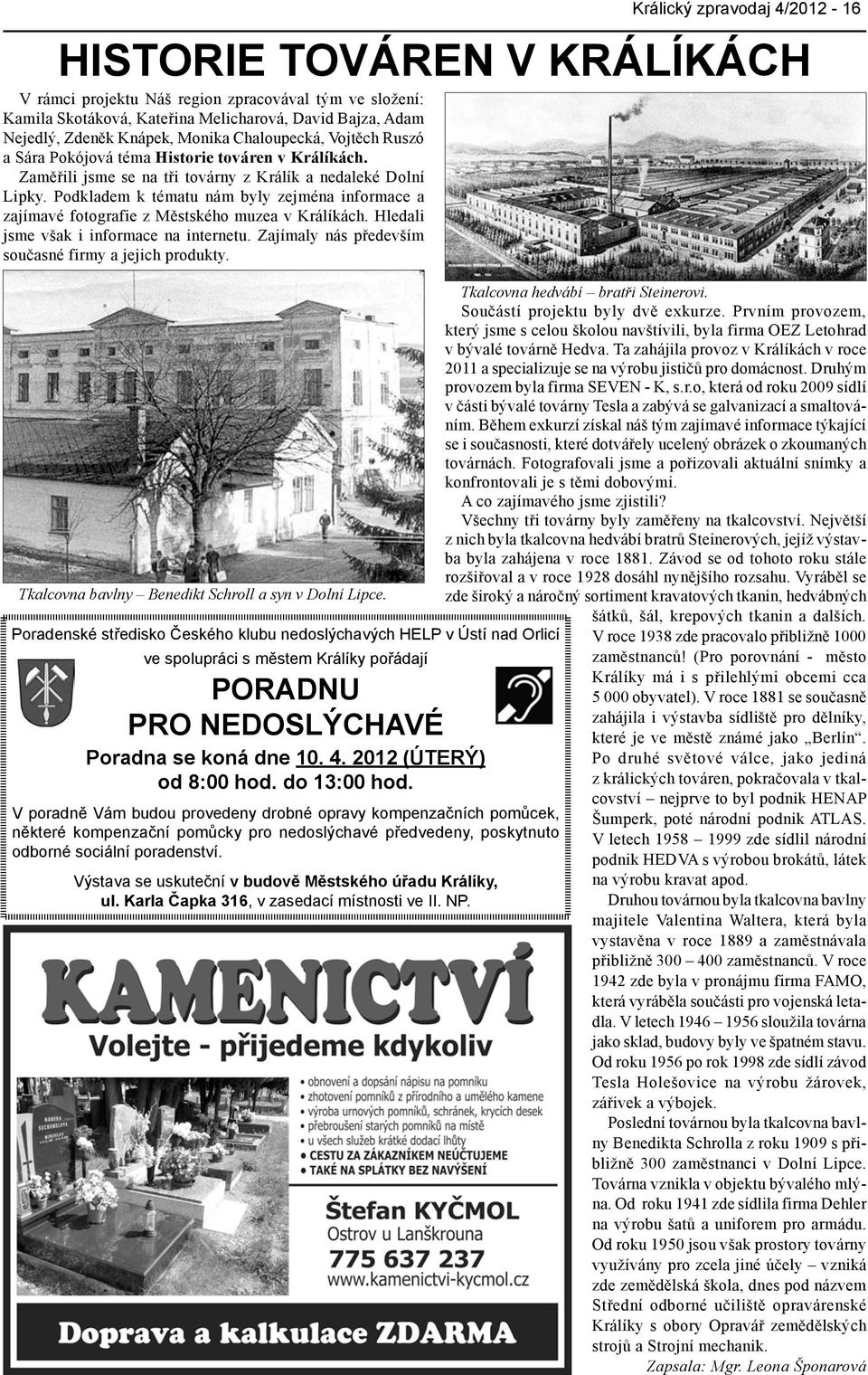 Výstava se uskuteční v budově Městského úřadu Králíky, ul. Karla Čapka 316, v zasedací místnosti ve II. NP.