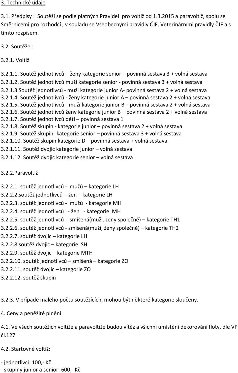 2.1.3 Soutěž jednotlivců - muži kategorie junior A- povinná sestava 2 + volná sestava 3.2.1.4. Soutěž jednotlivců - ženy kategorie junior A povinná sestava 2 + volná sestava 3.2.1.5.