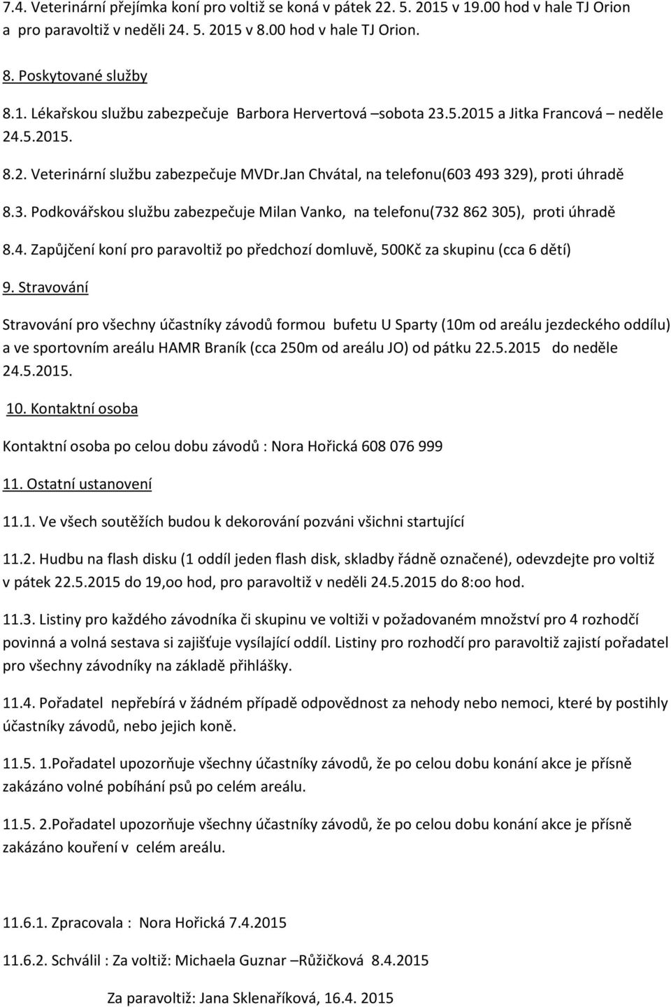 4. Zapůjčení koní pro paravoltiž po předchozí domluvě, 500Kč za skupinu (cca 6 dětí) 9.