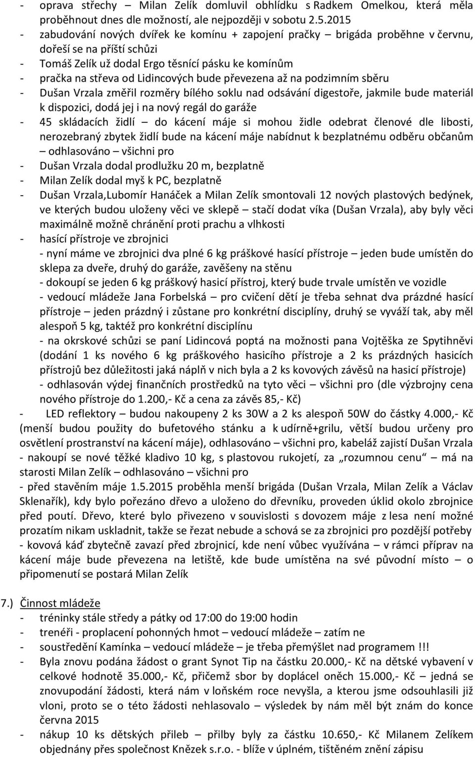 Lidincových bude převezena až na podzimním sběru - Dušan Vrzala změřil rozměry bílého soklu nad odsávání digestoře, jakmile bude materiál k dispozici, dodá jej i na nový regál do garáže - 45
