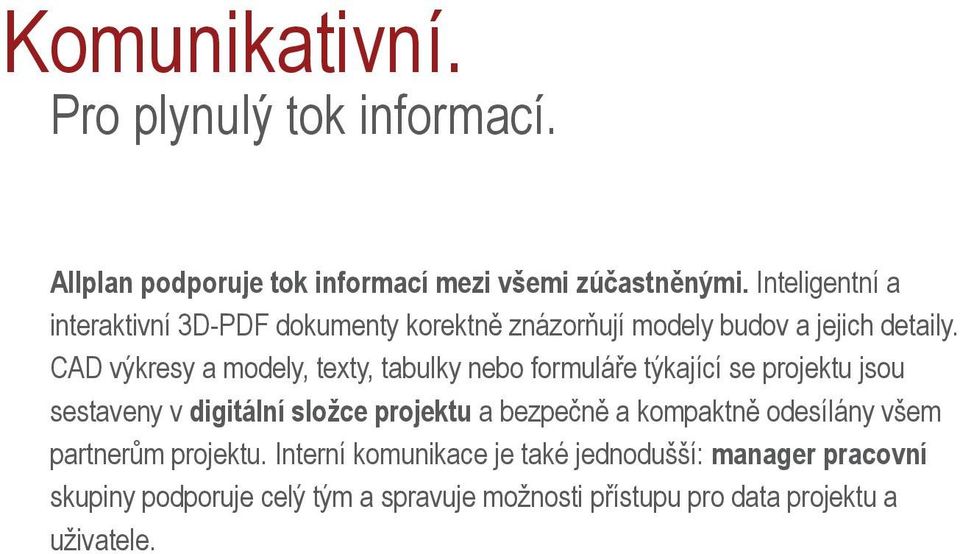 CAD výkresy a modely, texty, tabulky nebo formuláře týkající se projektu jsou sestaveny v digitální složce projektu a bezpečně