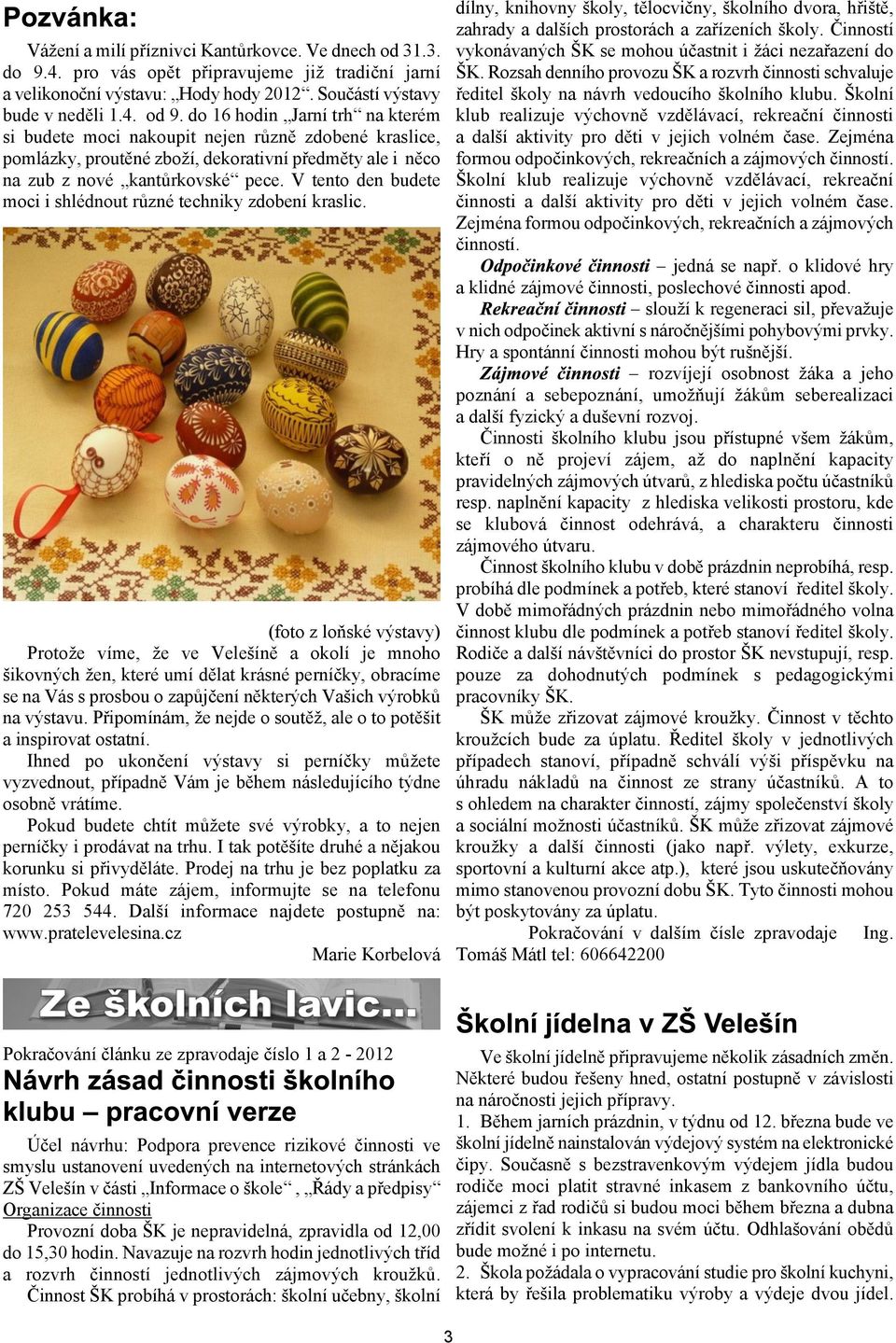 V tento den budete moci i shlédnout rùzné techniky zdobení kraslic.
