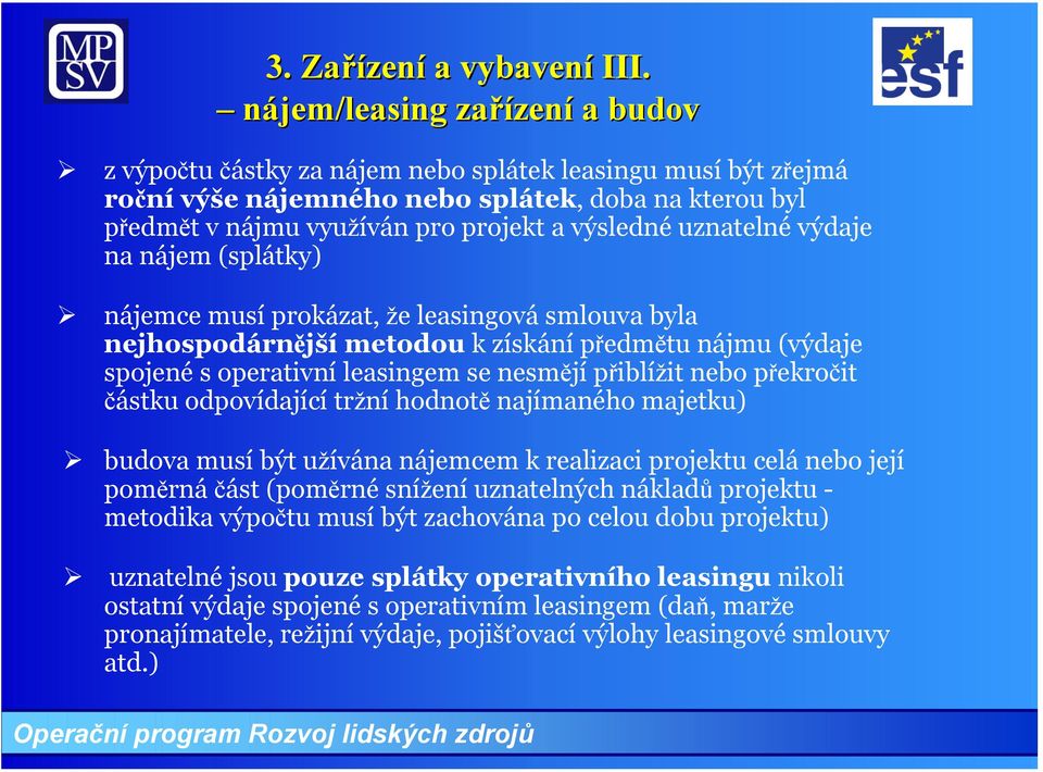 uznatelné výdaje na nájem (splátky) nájemce musí prokázat, že leasingová smlouva byla nejhospodárnější metodou kzískánípředmětu nájmu (výdaje spojené s operativní leasingem se nesmějí přiblížit nebo