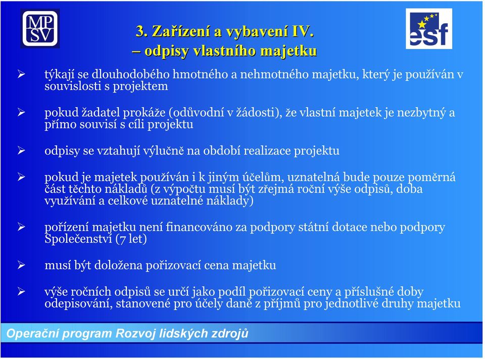 nezbytný a přímo souvisí s cíli projektu odpisy se vztahují výlučně na období realizace projektu pokud je majetek používán i k jiným účelům, uznatelná bude pouze poměrná část těchto nákladů (z