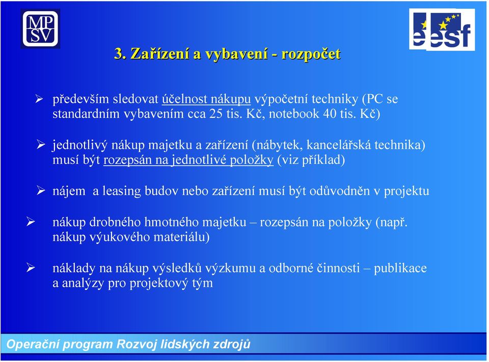 Kč) jednotlivý nákup majetku a zařízení (nábytek, kancelářská technika) musí být rozepsán na jednotlivé položky (viz příklad)