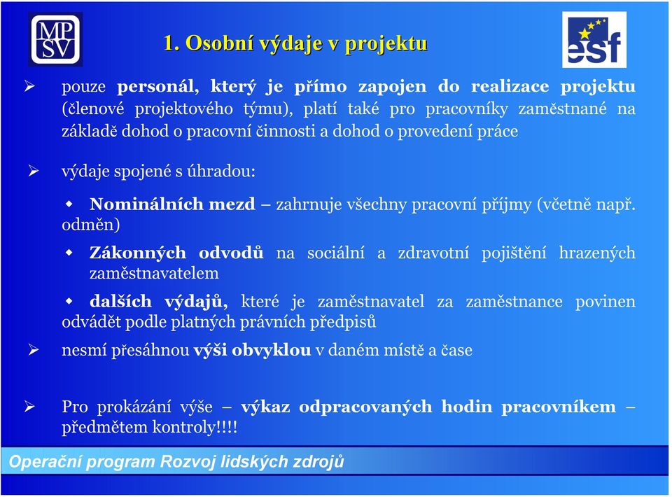 odměn) Zákonných odvodů na sociální a zdravotní pojištění hrazených zaměstnavatelem dalších výdajů, které je zaměstnavatel za zaměstnance povinen odvádět