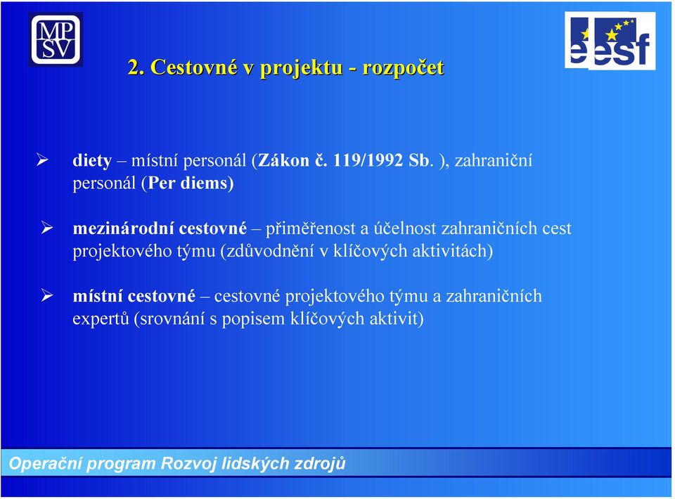 zahraničních cest projektového týmu (zdůvodnění v klíčových aktivitách) místní