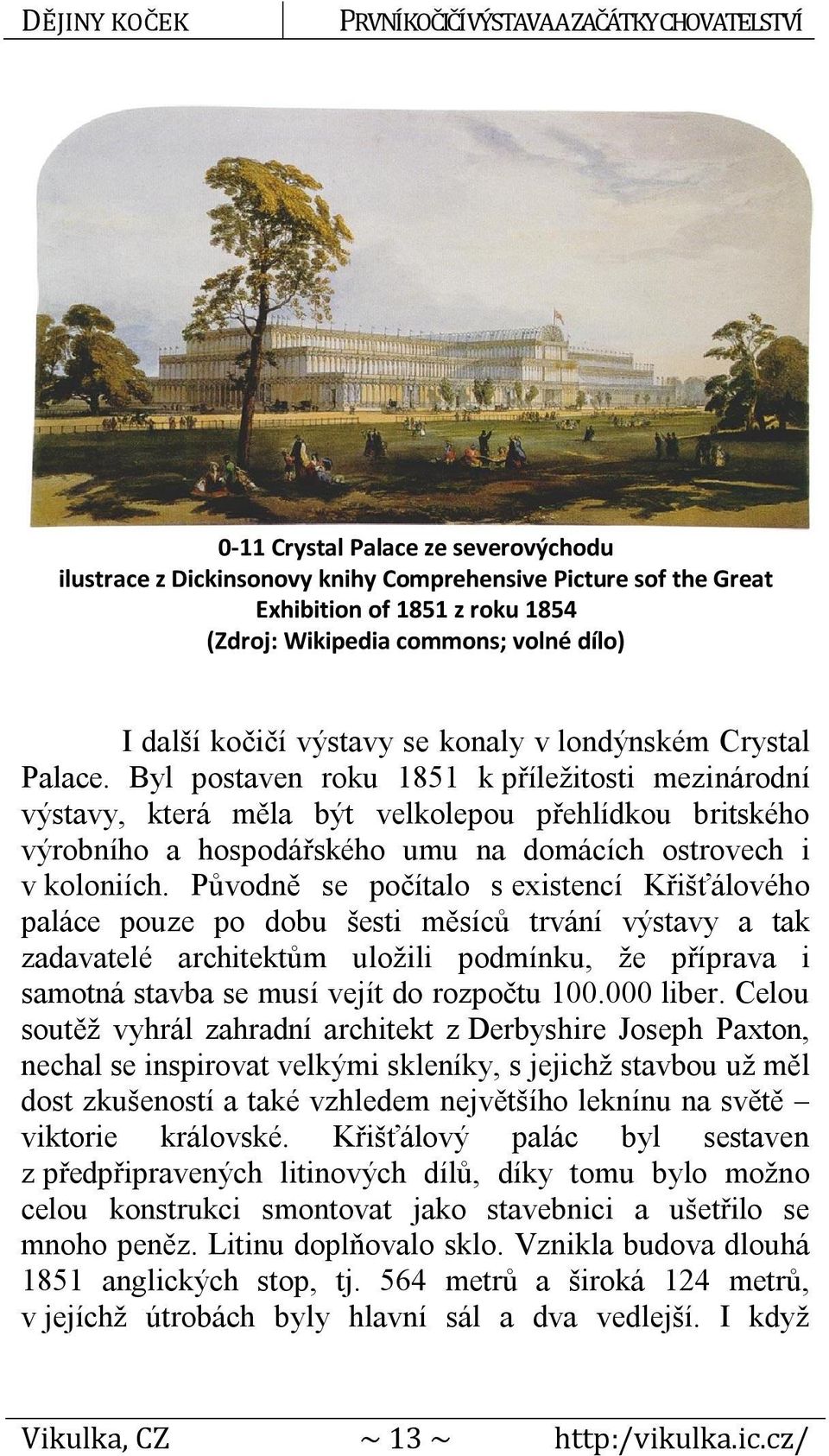 Byl postaven roku 1851 k příležitosti mezinárodní výstavy, která měla být velkolepou přehlídkou britského výrobního a hospodářského umu na domácích ostrovech i v koloniích.