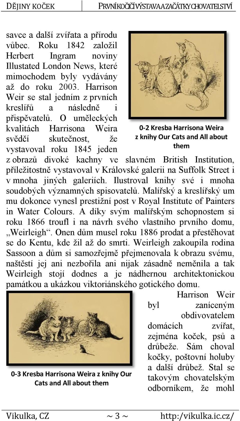 O uměleckých kvalitách Harrisona Weira svědčí skutečnost, že vystavoval roku 1845 jeden z obrazů divoké kachny ve slavném British Institution, příležitostně vystavoval v Královské galerii na Suffolk