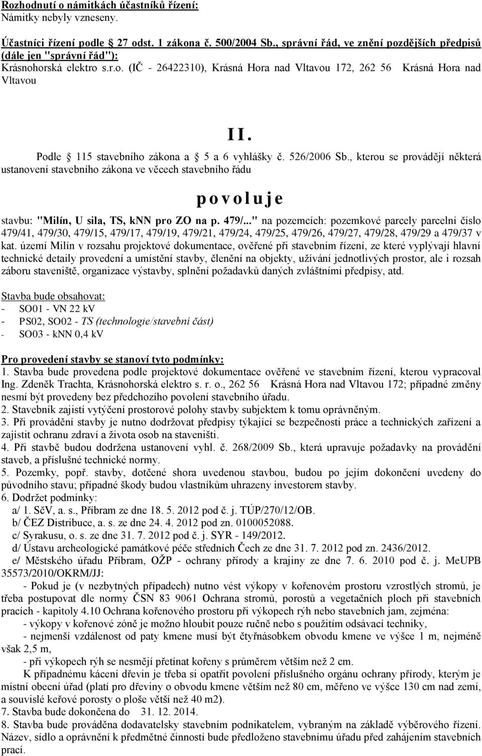 Podle 115 stavebního zákona a 5 a 6 vyhlášky č. 526/2006 Sb.