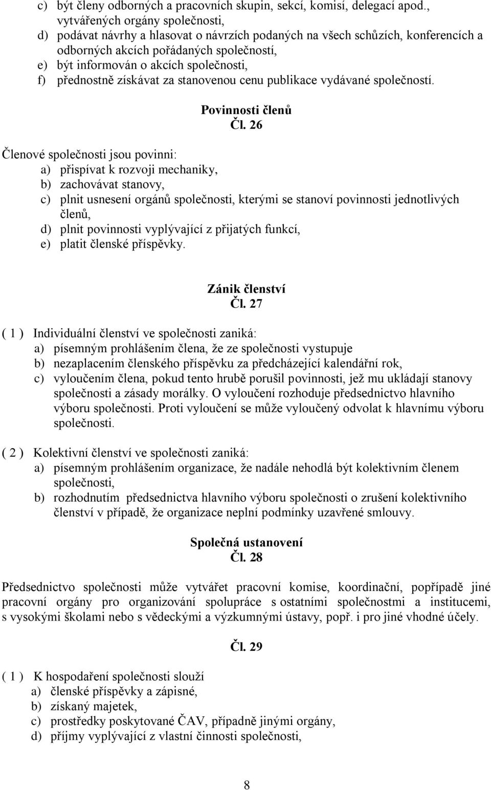 f) přednostně získávat za stanovenou cenu publikace vydávané společností. Povinnosti členů Čl.