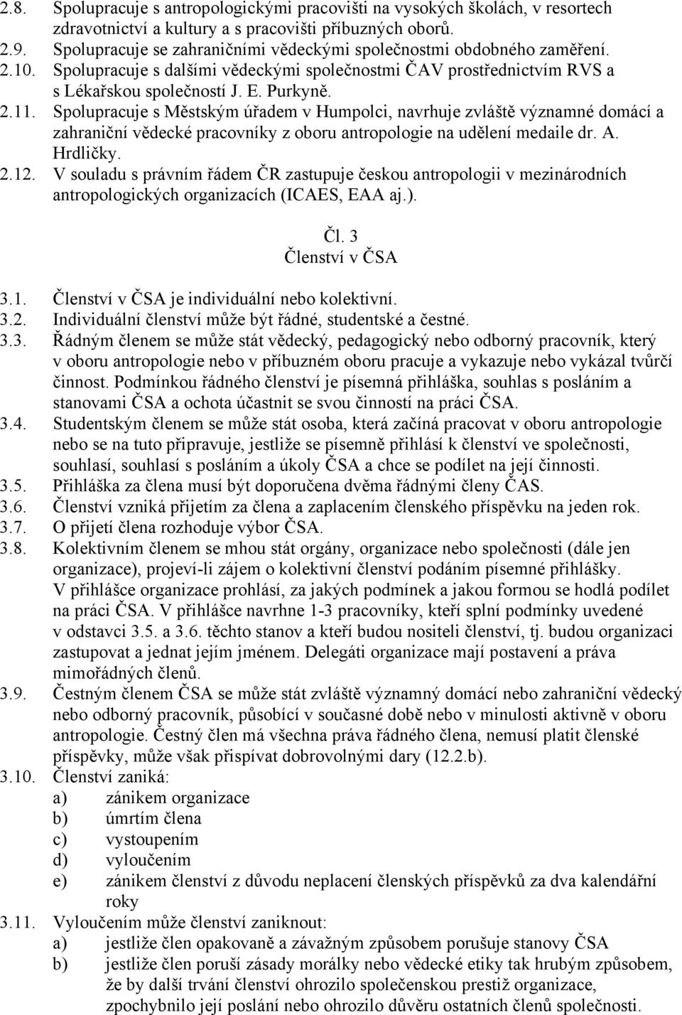 Spolupracuje s Městským úřadem v Humpolci, navrhuje zvláště významné domácí a zahraniční vědecké pracovníky z oboru antropologie na udělení medaile dr. A. Hrdličky. 2.12.